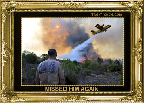 Missed him again